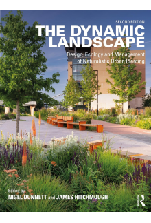 The Dynamic Landscape: Design, Ecology and Management of Naturalistic Urban Planting - Humanitas