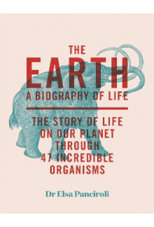 The Earth. A Biography of Life: The Story of Life On Our - Humanitas