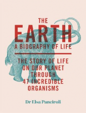The Earth. A Biography of Life: The Story of Life On Our - Humanitas