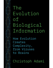 The Evolution of Biological Information: How Evolution Creates Complexity, from Viruses to Brains - Humanitas