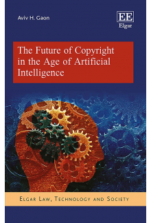 The Future of Copyright in the Age of Artificial Intelligence (Elgar Law, Technology and Society series) - Humanitas