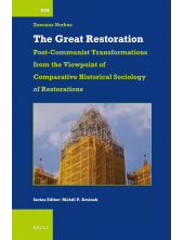 The Great Restoration: Post-communist Transformations from the Viewpoint of Comparative Historical Sociology of Restorations (International Comparative Social Studies, 56) - Humanitas