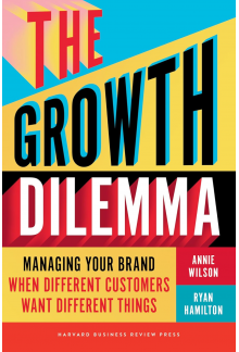 The Growth Dilemma: Managing Your Brand When Different Cust - Humanitas