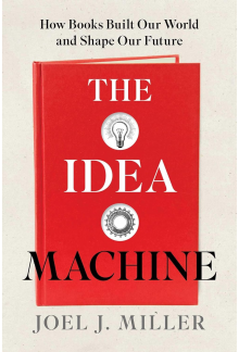 The Idea Machine: How Books Built Our World and Shape Our Future - Humanitas