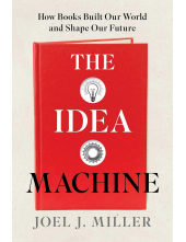 The Idea Machine: How Books Built Our World and Shape Our Future - Humanitas