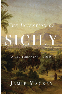 The Invention of Sicily: A Mediterranean History - Humanitas