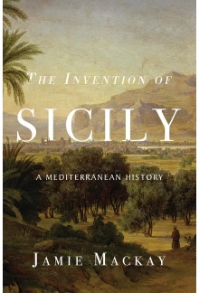 The Invention of Sicily: A Mediterranean History - Humanitas