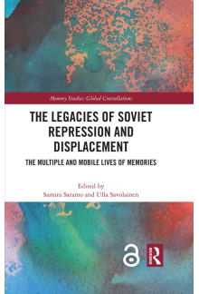 The Legacies of Soviet Repression and Displacement: The Multiple and Mobile Lives of Memories (Memory Studies: Global Constellations) - Humanitas