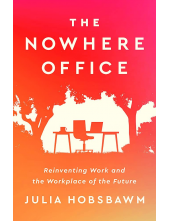 The Nowhere Office: Reinventing Work and the Workplace of the Future - Humanitas