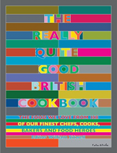 The Really Quite Good British Cookbook: The Food We Love from 100 of Our Best Chefs, Cooks, Bakers and Local Heroes - Humanitas
