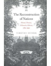 The Reconstruction of Nations : Poland, Ukraine, Lithuania, Belarus, 1569-1999 - Humanitas