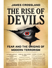 The Rise of Devils: Fear and the Origins of Modern Terrorism - Humanitas
