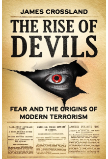 The Rise of Devils : Fear and the Origins of Modern Terroris - Humanitas
