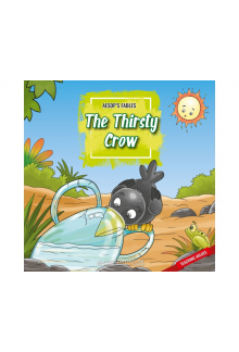 Aesop’s Fable: The Thirsty Cro w; Pre-A1 Level - Humanitas