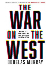 The War on the West: How to Prevail in the Age of Unreason - Humanitas