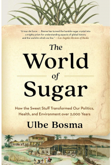 The World of Sugar: How the Sw eet Stuff Transformed Our Poli - Humanitas