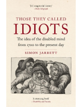 Those They Called Idiots: The Idea of the Disabled Mind - Humanitas