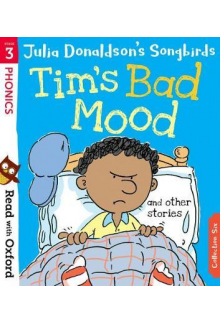Read with Oxford: Stage 3: Julia Donaldson's Songbirds: Tim's Bad Mood and Other Stories Humanitas