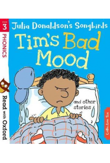 Read with Oxford: Stage 3: Julia Donaldson's Songbirds: Tim's Bad Mood and Other Stories - Humanitas