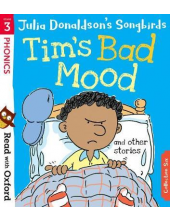 Read with Oxford: Stage 3: Julia Donaldson's Songbirds: Tim's Bad Mood and Other Stories - Humanitas