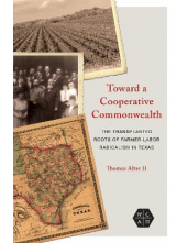 Toward a Cooperative Commonwealth: The Transplanted Roots of Farmer-Labor Radicalism in Texas - Humanitas