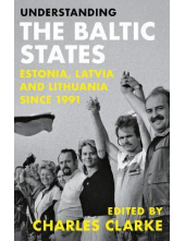 Understanding the Baltic States : Estonia, Latvia and Lithuania since 1991 - Humanitas