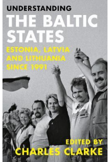 Understanding the Baltic States : Estonia, Latvia and Lithuania since 1991 - Humanitas