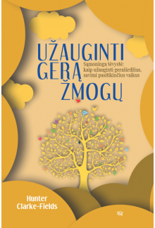 Užauginti gerą žmogų. Sąmoninga tėvystė: kaip užauginti gera - Humanitas