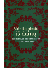 Vainiką pinsiu iš dainų. Petro nėlės Bendinskienės dainų rink - Humanitas