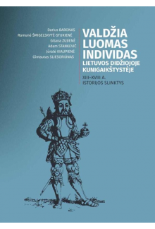 Valdžia, luomas, individas Lietuvos Didžiojoje Kunigaikštystėje. XIII–XVIII a. istorijos slinktys - Humanitas