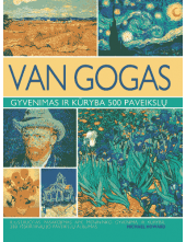 Van Gogas. Gyvenimas ir kūryba 500 paveikslų - Humanitas