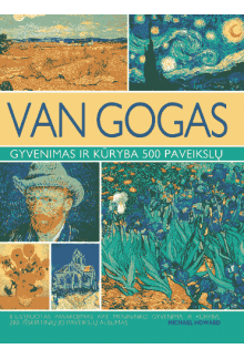 Van Gogas. Gyvenimas ir kūryba 500 paveikslų - Humanitas