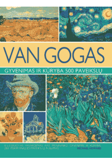 Van Gogas. Gyvenimas ir kūryba 500 paveikslių - Humanitas