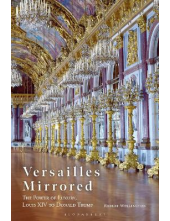 Versailles Mirrored: The Power of Luxury, Louis XIV to Donal - Humanitas