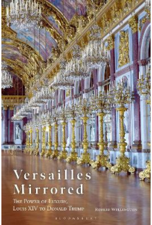 Versailles Mirrored: The Power of Luxury, Louis XIV to Donal - Humanitas