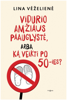 Vidurio amžiaus paauglystė arba ką veikti po 50-ies? - Humanitas