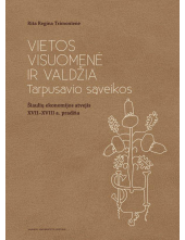 Vietos visuomenė ir valdžia. Tarpusavio sąveikos (Šiaulių ekonomijos atvejis XVII–XVIII a. pradžia) - Humanitas