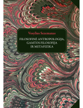 Vosylius Sezemanas. Filosofinė antropologija, gamtos filosofija ir metafizika - Humanitas