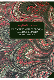 Vosylius Sezemanas. Filosofinė antropologija, gamtos filosofija ir metafizika - Humanitas