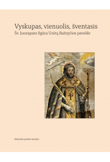 Vyskupas, vienuolis, šventasis. Šv. Juozapato figūra Unitų Bažnyčios pavelde - Humanitas