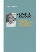 Vytauto Kavolio socialinė ir politinė mintis: tarp laisvės ir determinizmo - Humanitas