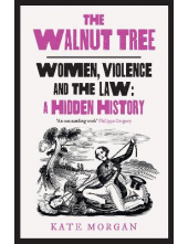 Walnut Tree: Women, Violence and the Law a Hidden History - Humanitas