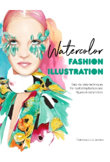 Watercolor Fashion Illustratio n: Step-by-step techniques - Humanitas