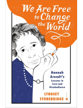 We Are Free to Change the Worl d: Hannah Arendt’s Lessons in - Humanitas