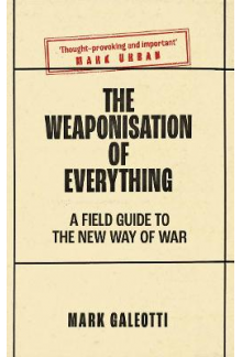 The Weaponisation of Everything: A Field Guide to the New War - Humanitas