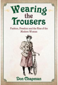 Wearing the Trousers: Fashion, Freedom and the Rise of Modern - Humanitas