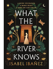 What the River Knows Secrets of the Nile Duology - Humanitas