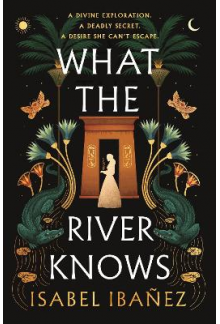 What the River Knows Secrets of the Nile Duology - Humanitas