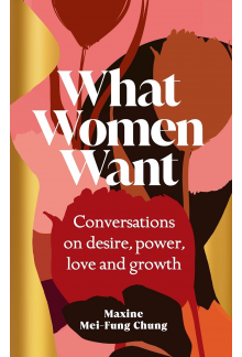 What Women Want: Conversations on Desire, Power, Love and Gr - Humanitas
