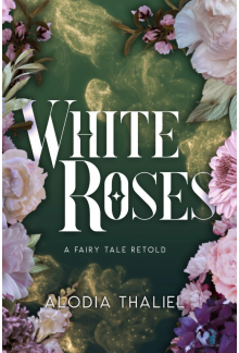 White Roses: A Fairytale Retold (Fairy Tales Retold - Omegaverse Fairy Tale Retellings) - Humanitas